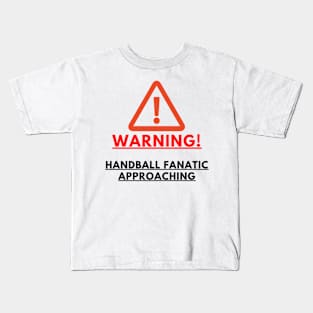 WARNING Handball Fanatic Approaching Kids T-Shirt